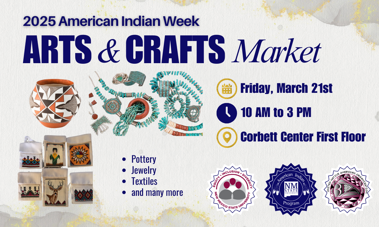 The image is an announcement for the 2025 American Indian Week Arts & Crafts Market. It features a textured, off-white background with splashes of gold. At the top, the text "2025 American Indian Week" is prominently displayed in blue, followed by "ARTS & CRAFTS Market" in large bold letters. Below the text, there are images of various crafts, including a ceramic pot with geometric patterns, a collection of turquoise jewelry, and four decorative textile pieces, each with unique patterns and designs. On the right, details of the event are enclosed in gold icons, indicating the date as Friday, March 21st, from 10 AM to 3 PM at the Corbett Center First Floor. A bulleted list outlines the featured crafts: pottery, jewelry, textiles, and more. At the bottom, three circular logos are visible, associated with New Mexico State University.